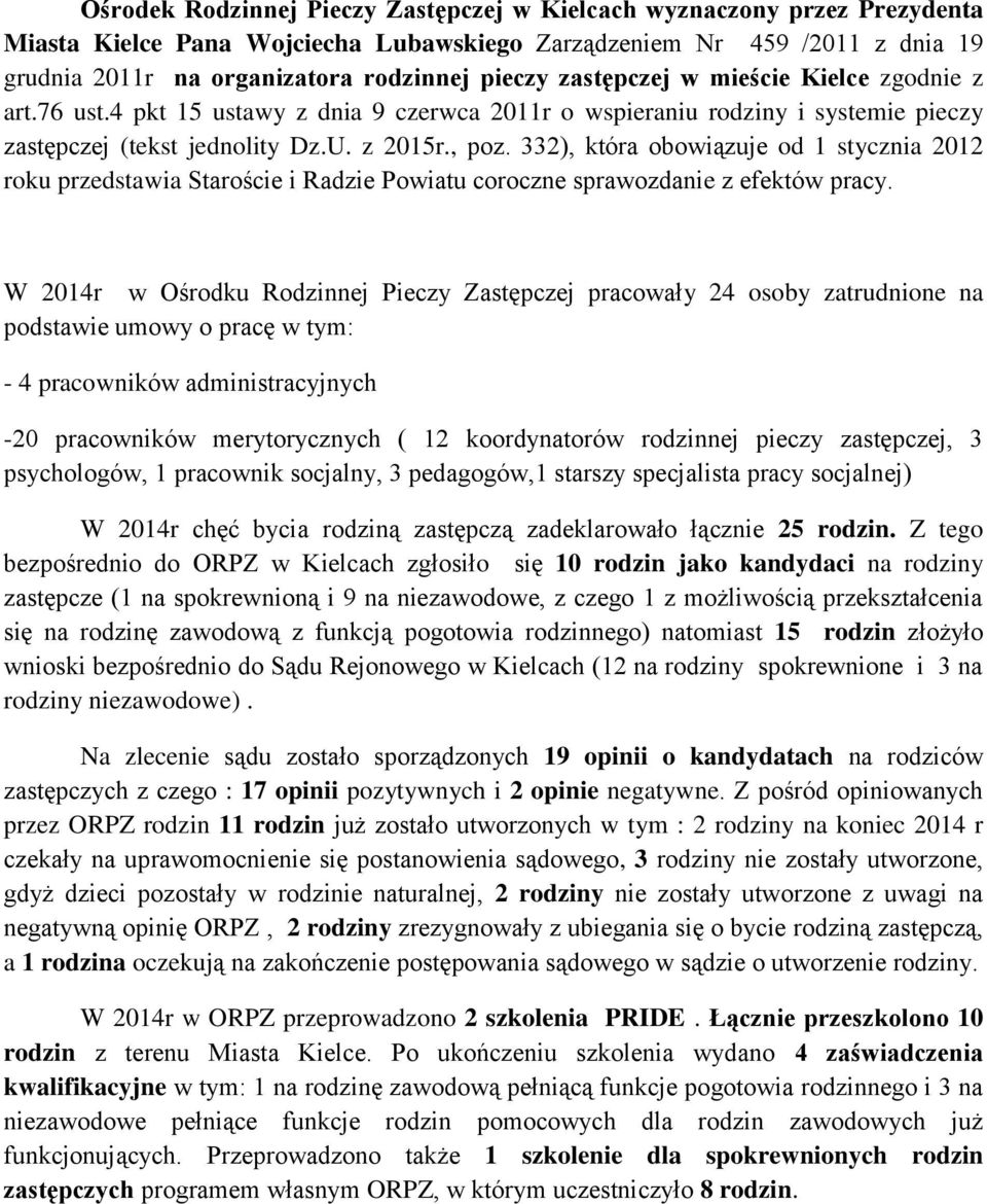 332), która obowiązuje od 1 stycznia 2012 roku przedstawia Staroście i Radzie Powiatu coroczne sprawozdanie z efektów pracy.