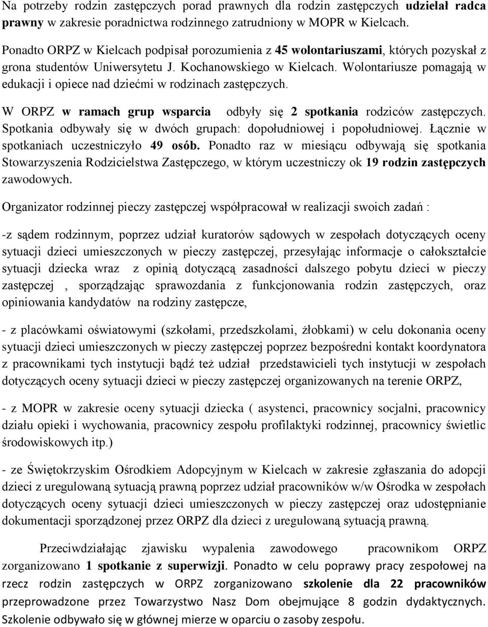 Wolontariusze pomagają w edukacji i opiece nad dziećmi w rodzinach zastępczych. W ORPZ w ramach grup wsparcia odbyły się 2 spotkania rodziców zastępczych.