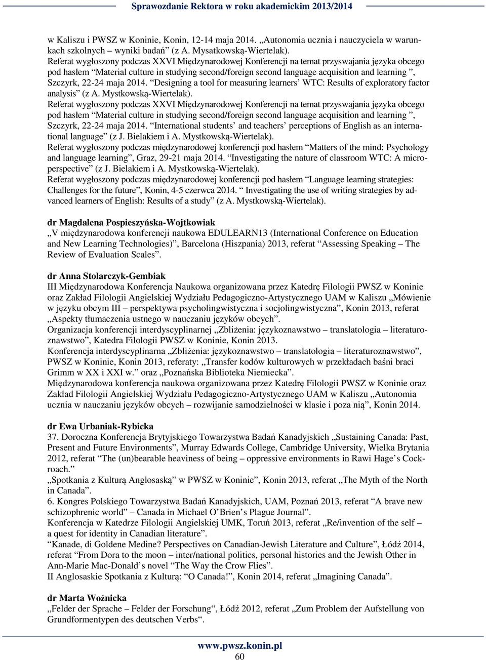 Szczyrk, 22-24 maja 2014. Designing a tool for measuring learners WTC: Results of exploratory factor analysis (z A. Mystkowską-Wiertelak).  Szczyrk, 22-24 maja 2014.