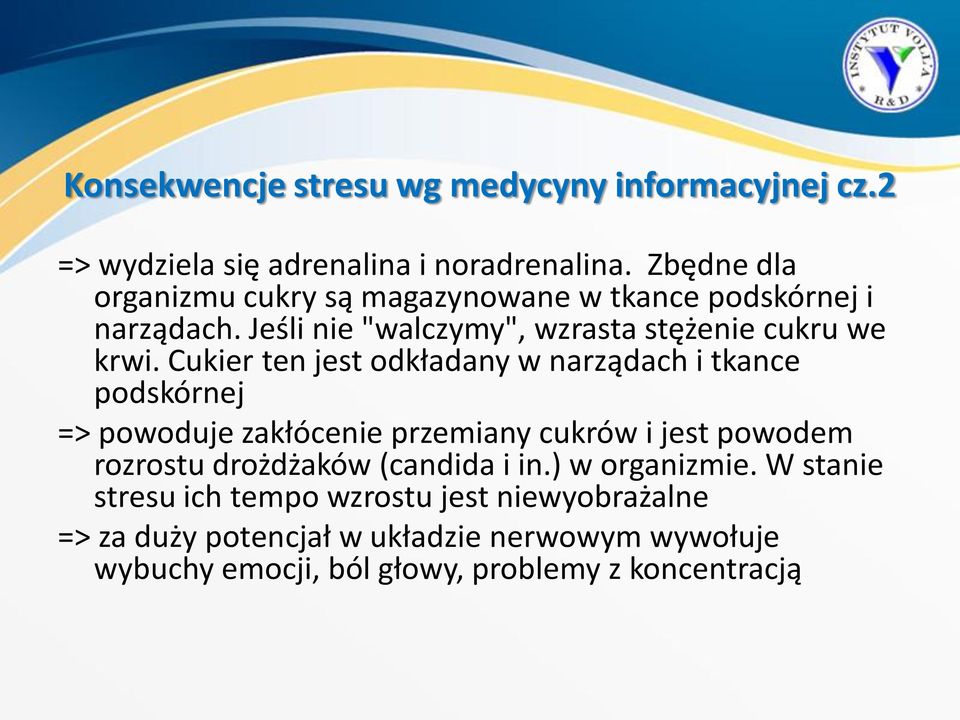 Cukier ten jest odkładany w narządach i tkance podskórnej => powoduje zakłócenie przemiany cukrów i jest powodem rozrostu drożdżaków