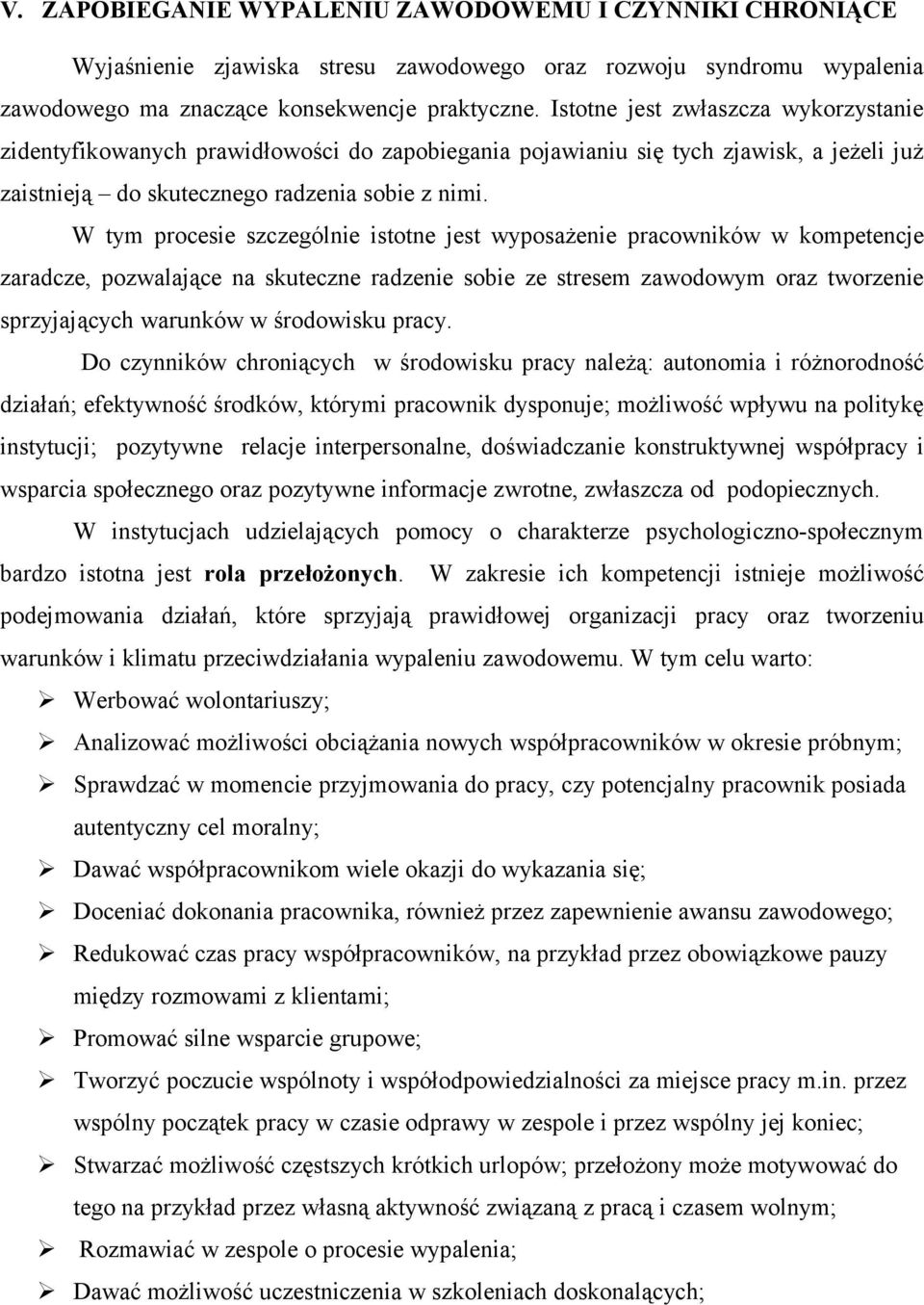 W tym procesie szczególnie istotne jest wyposażenie pracowników w kompetencje zaradcze, pozwalające na skuteczne radzenie sobie ze stresem zawodowym oraz tworzenie sprzyjających warunków w środowisku