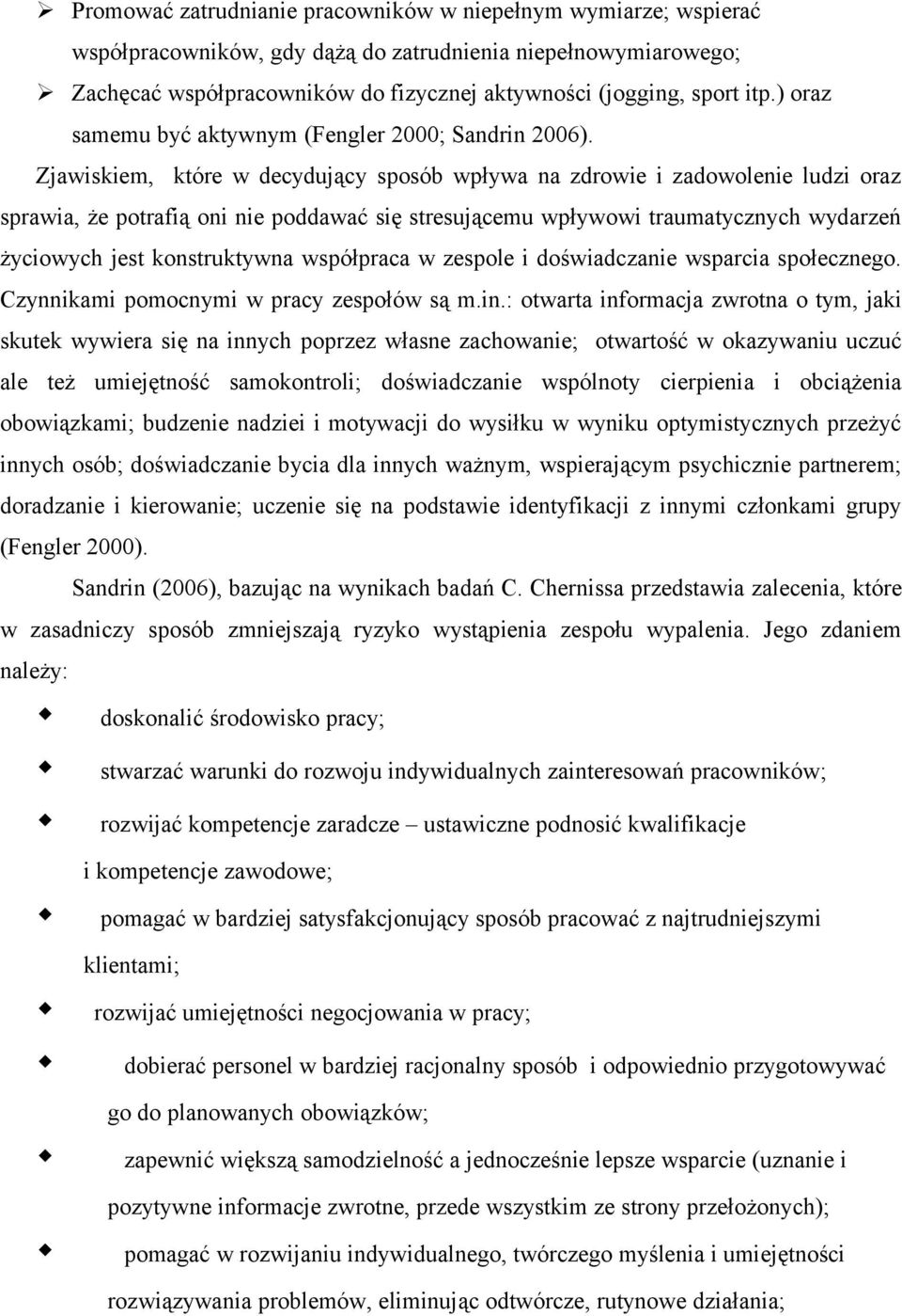 Zjawiskiem, które w decydujący sposób wpływa na zdrowie i zadowolenie ludzi oraz sprawia, że potrafią oni nie poddawać się stresującemu wpływowi traumatycznych wydarzeń życiowych jest konstruktywna