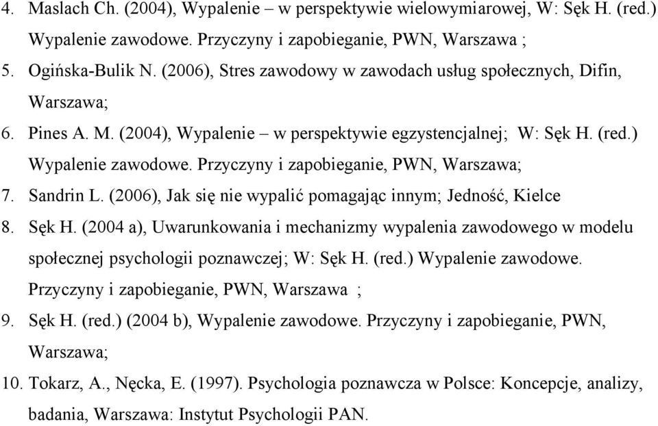 Przyczyny i zapobieganie, PWN, Warszawa; 7. Sandrin L. (2006), Jak się nie wypalić pomagając innym; Jedność, Kielce 8. Sęk H.