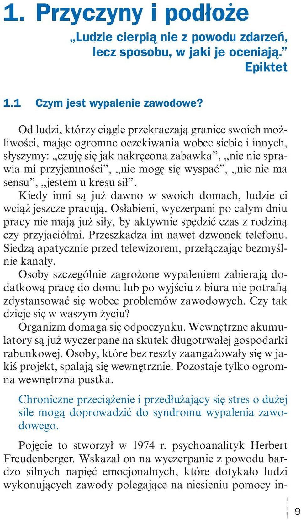się wyspać, nic nie ma sensu, jestem u kresu sił. Kiedy inni są już dawno w swoich domach, ludzie ci wciąż jeszcze pracują.