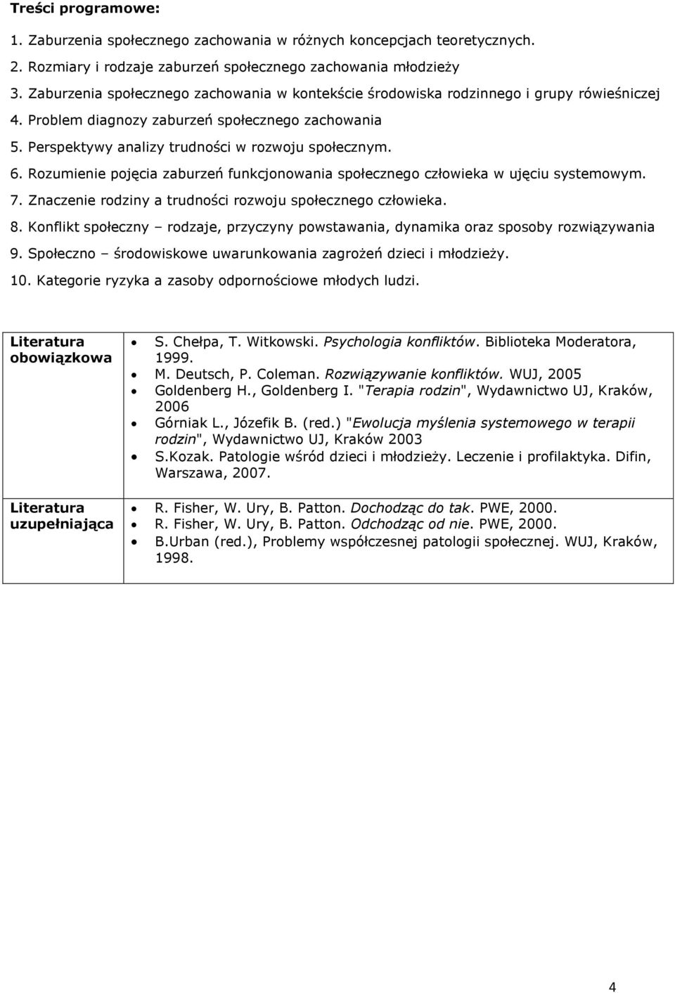Rozumienie pojęcia zaburzeń funkcjonowania społecznego człowieka w ujęciu systemowym. 7. Znaczenie rodziny a trudności rozwoju społecznego człowieka. 8.