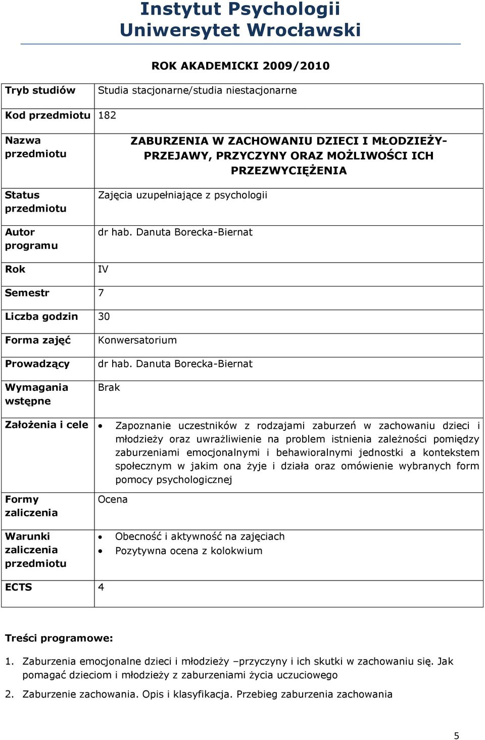 Danuta Borecka-Biernat IV Semestr 7 Liczba godzin 30 Forma zajęć Prowadzący Wymagania wstępne Konwersatorium dr hab.