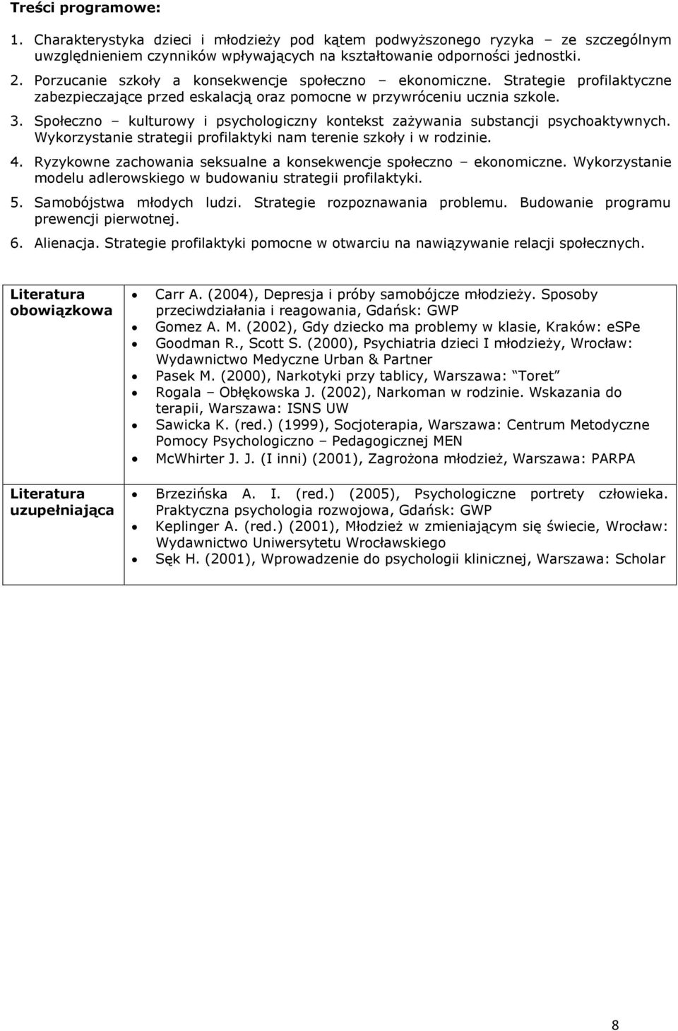 Społeczno kulturowy i psychologiczny kontekst zażywania substancji psychoaktywnych. Wykorzystanie strategii profilaktyki nam terenie szkoły i w rodzinie. 4.