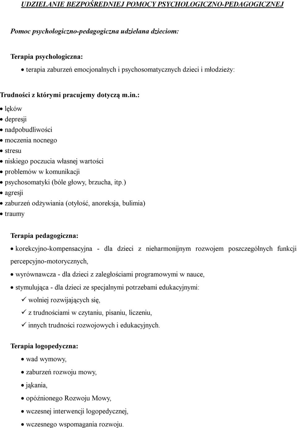 : lęków depresji nadpobudliwości moczenia nocnego stresu niskiego poczucia własnej wartości problemów w komunikacji psychosomatyki (bóle głowy, brzucha, itp.