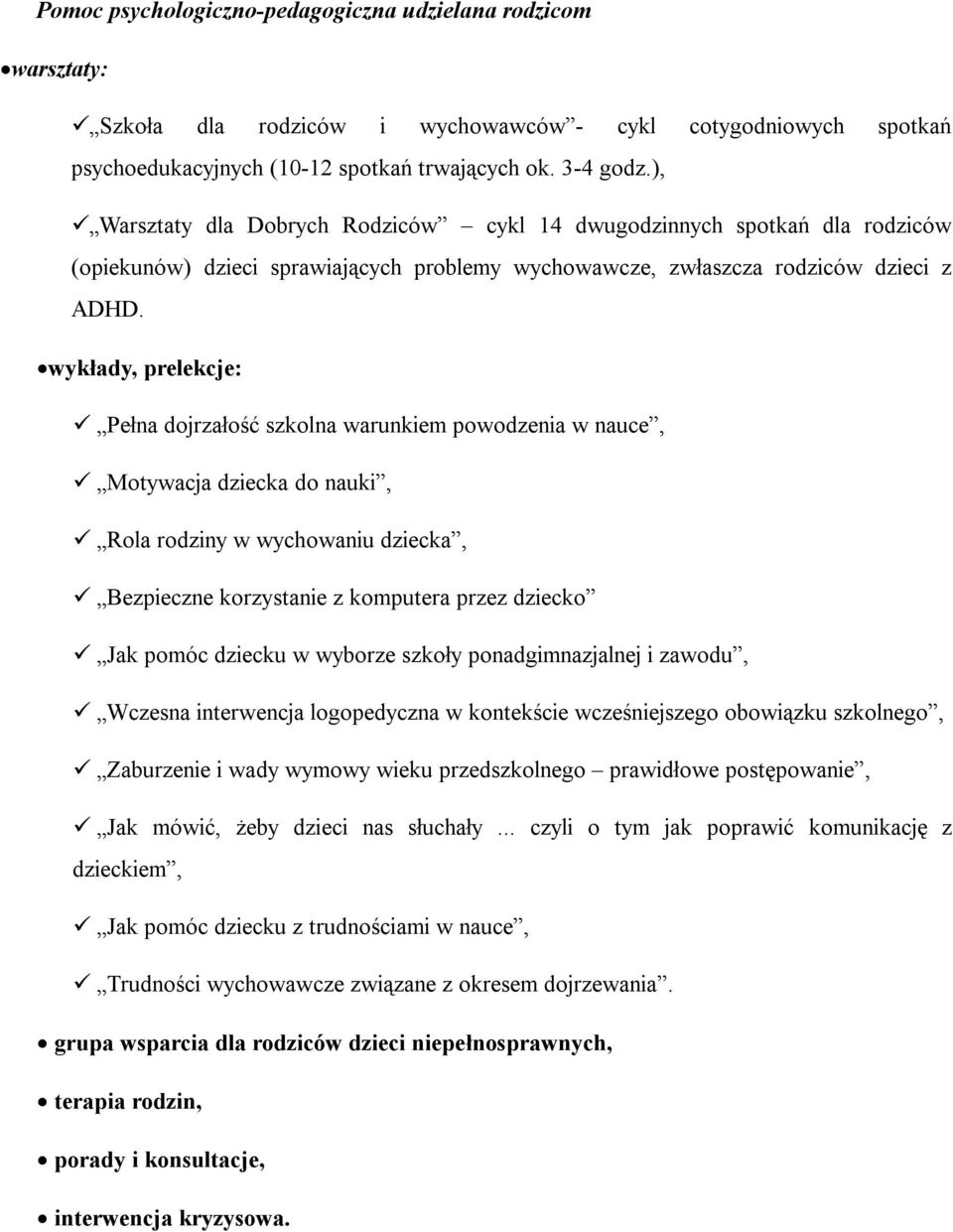 wykłady, prelekcje: Pełna dojrzałość szkolna warunkiem powodzenia w nauce, Motywacja dziecka do nauki, Rola rodziny w wychowaniu dziecka, Bezpieczne korzystanie z komputera przez dziecko Jak pomóc