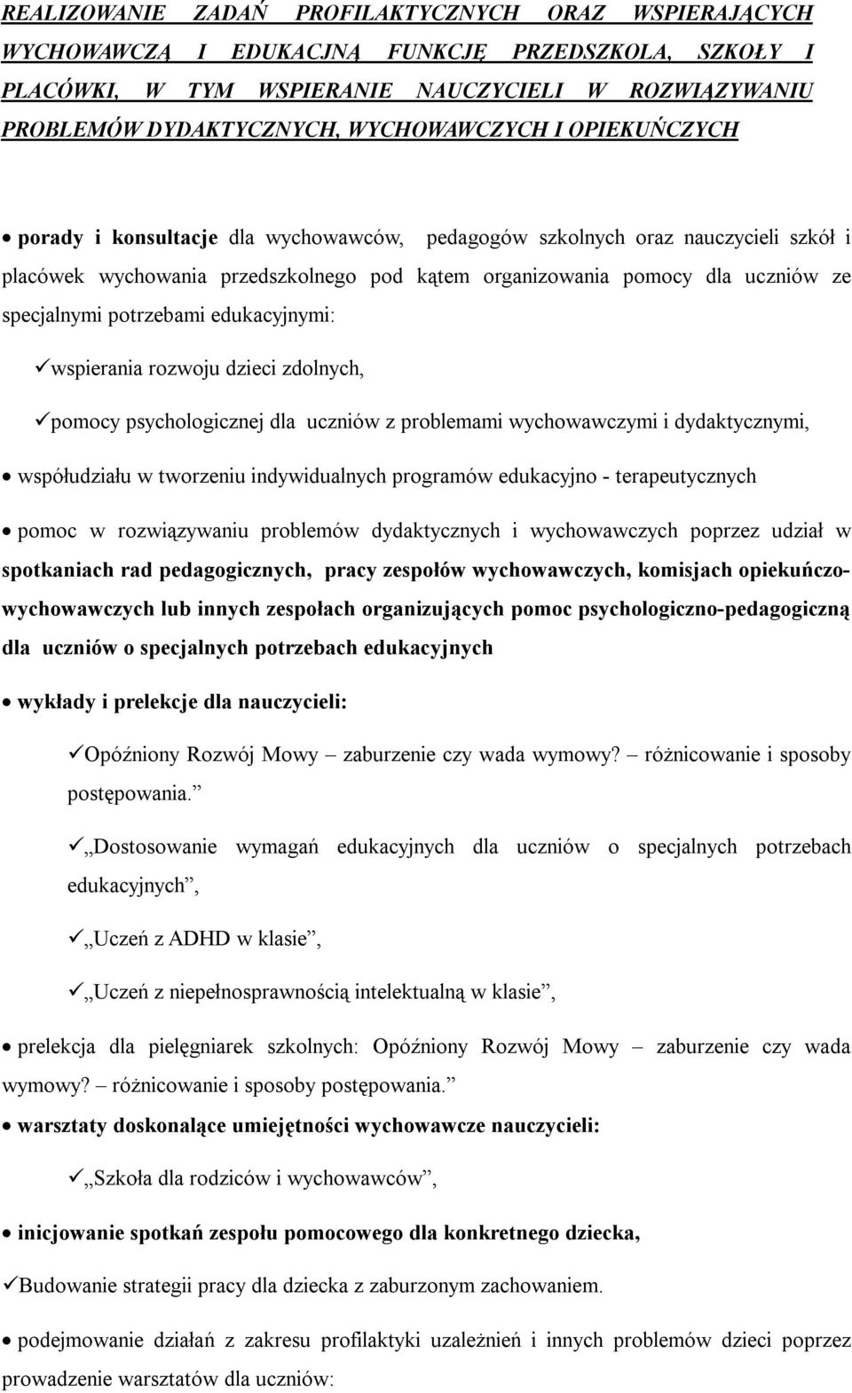 specjalnymi potrzebami edukacyjnymi: wspierania rozwoju dzieci zdolnych, pomocy psychologicznej dla uczniów z problemami wychowawczymi i dydaktycznymi, współudziału w tworzeniu indywidualnych