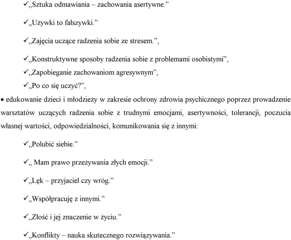 , edukowanie dzieci i młodzieży w zakresie ochrony zdrowia psychicznego poprzez prowadzenie warsztatów uczących radzenia sobie z trudnymi emocjami,