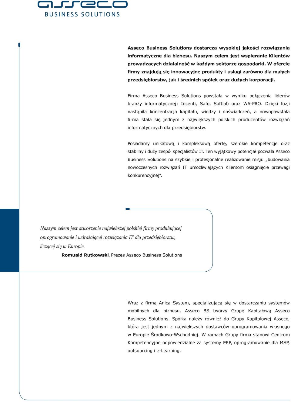 Firma Asseco Business Solutions powstała w wyniku połączenia liderów branży informatycznej: Incenti, Safo, Softlab oraz WA-PRO.