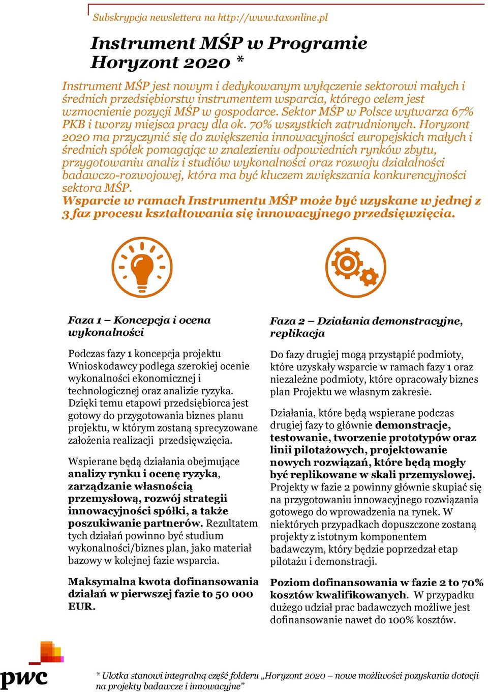 pozycji MŚP w gospodarce. Sektor MŚP w Polsce wytwarza 67% PKB i tworzy miejsca pracy dla ok. 70% wszystkich zatrudnionych.