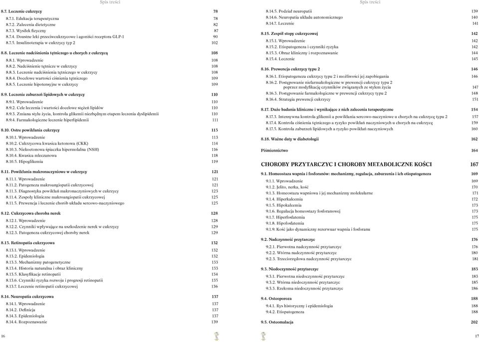 Leczenie nadciśnienia tętniczego w cukrzycy 108 8.8.4. Docelowe wartości ciśnienia tętniczego 109 8.8.5. Leczenie hipotensyjne w cukrzycy 109 8.9. Leczenie zaburzeń lipidowych w cukrzycy 110 8.9.1. Wprowadzenie 110 8.