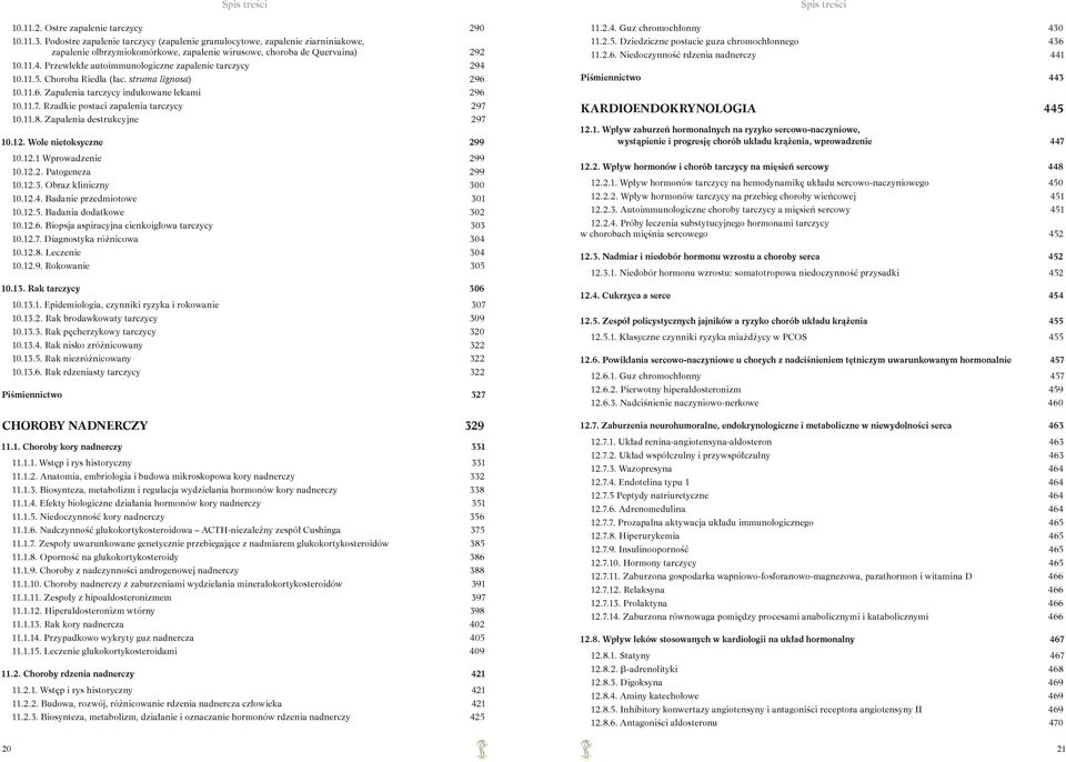 Przewlekłe autoimmunologiczne zapalenie tarczycy 294 10.11.5. Choroba Riedla (łac. struma lignosa) 296 10.11.6. Zapalenia tarczycy indukowane lekami 296 10.11.7.