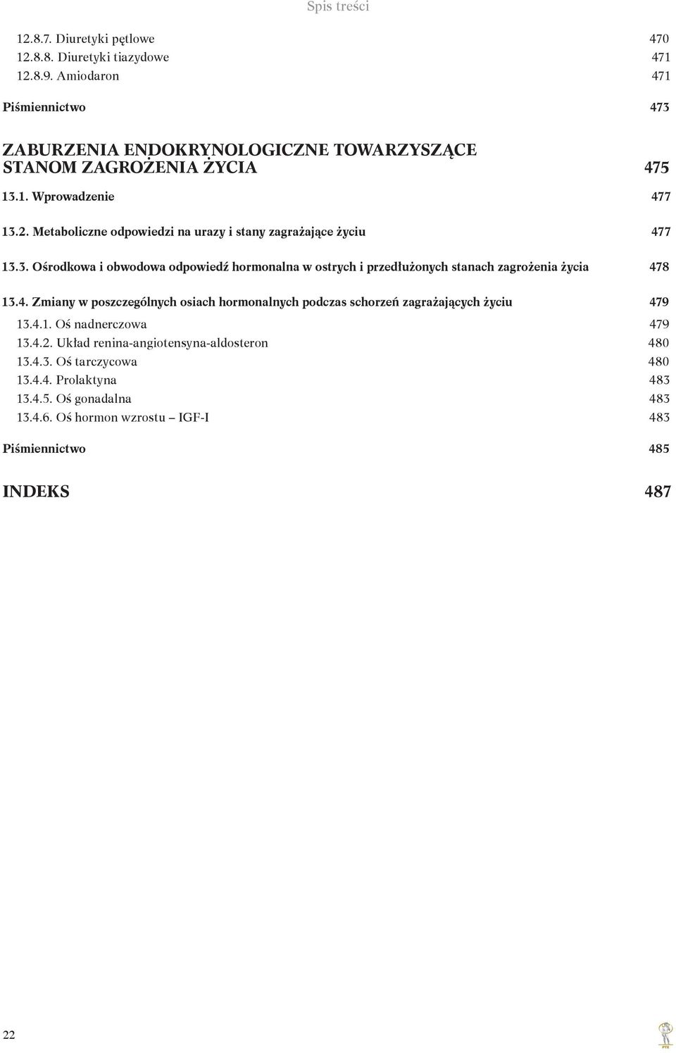 Metaboliczne odpowiedzi na urazy i stany zagrażające życiu 477 13.3. Ośrodkowa i obwodowa odpowiedź hormonalna w ostrych i przedłużonych stanach zagrożenia życia 478 13.