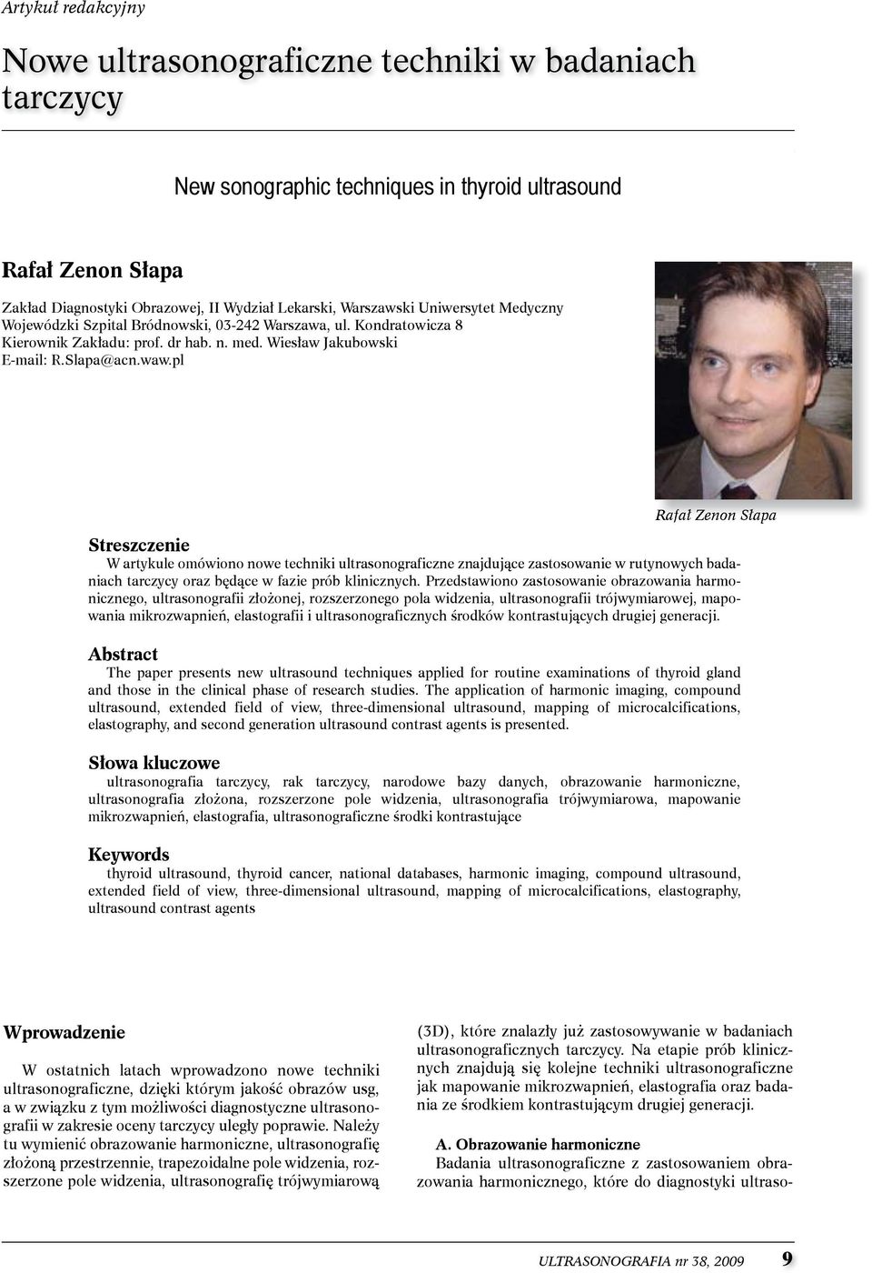 pl Rafał Zenon Słapa Streszczenie W artykule omówiono nowe techniki ultrasonograficzne znajdujące zastosowanie w rutynowych badaniach tarczycy oraz będące w fazie prób klinicznych.