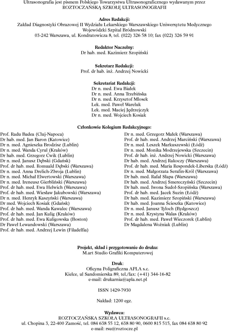 Kazimierz Szopiński Sekretarz Redakcji: Prof. dr hab. inż. Andrzej Nowicki Sekretariat Redakcji: Dr n. med. Ewa Białek Dr n. med. Anna Trzebińska Dr n. med. Krzysztof Mlosek lek. med. Paweł Wareluk lek.