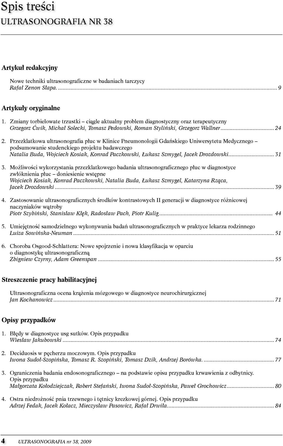 Przezklatkowa ultrasonografia płuc w klinice Pneumonologii gdańskiego Uniwersytetu Medycznego podsumowanie studenckiego projektu badawczego Natalia Buda, Wojciech Kosiak, Konrad Paczkowski, Łukasz