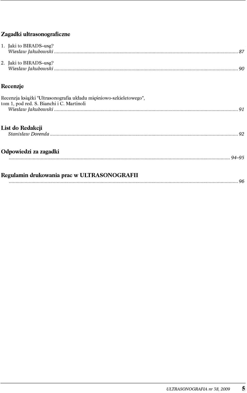 ..90 Recenzje Recenzja książki "Ultrasonografia układu mięśniowo-szkieletowego", tom 1, pod red. s.