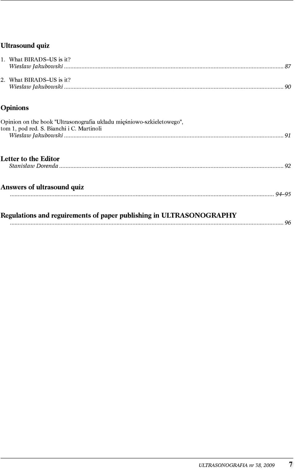 ..90 Opinions opinion on the book "Ultrasonografia układu mięśniowo-szkieletowego", tom 1, pod red. s.