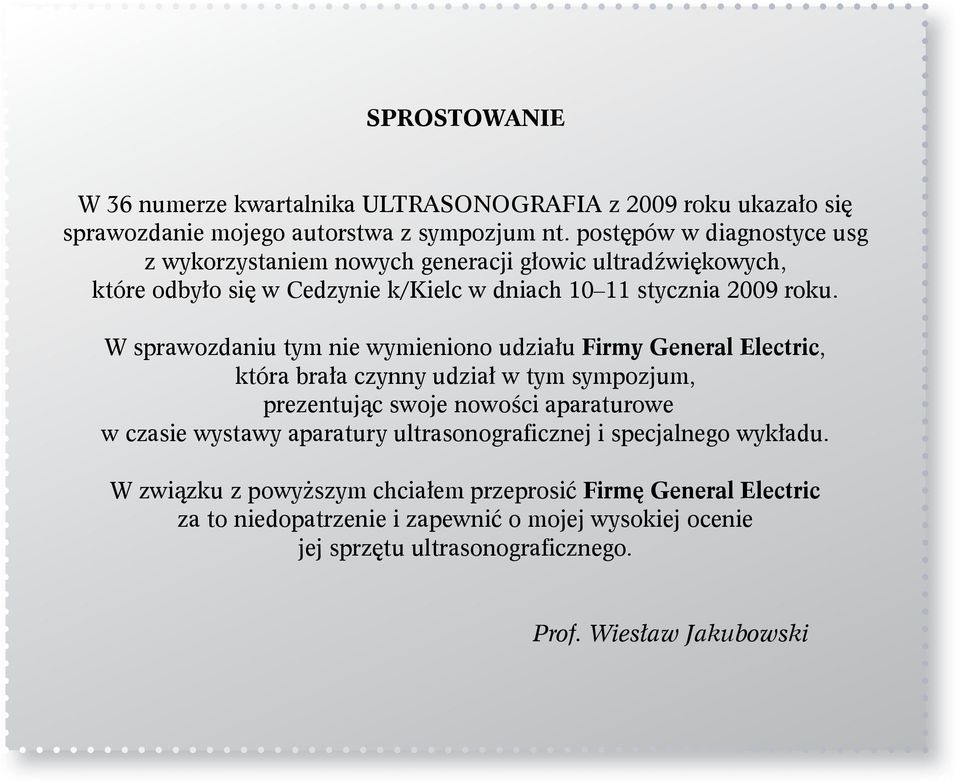 W sprawozdaniu tym nie wymieniono udziału Firmy General Electric, która brała czynny udział w tym sympozjum, prezentując swoje nowości aparaturowe w czasie wystawy