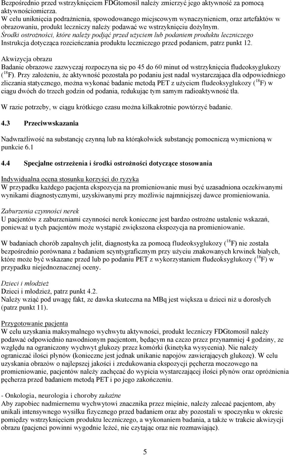 Środki ostrożności, które należy podjąć przed użyciem lub podaniem produktu leczniczego Instrukcja dotycząca rozcieńczania produktu leczniczego przed podaniem, patrz punkt 12.