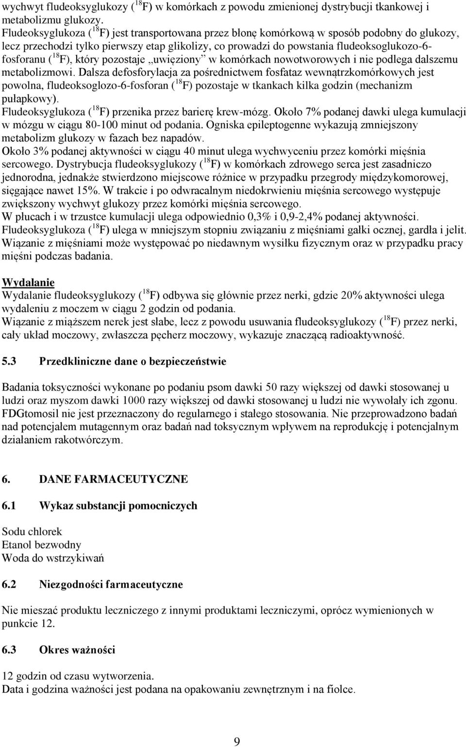 18 F), który pozostaje uwięziony w komórkach nowotworowych i nie podlega dalszemu metabolizmowi.