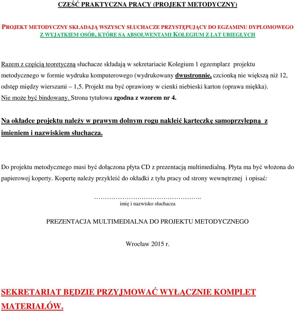 między wierszami 1,5. Projekt ma być oprawiony w cienki niebieski karton (oprawa miękka). Nie może być bindowany. Strona tytułowa zgodna z wzorem nr 4.