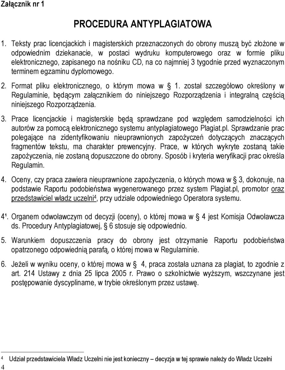 nośniku CD, na co najmniej 3 tygodnie przed wyznaczonym terminem egzaminu dyplomowego. 2. Format pliku elektronicznego, o którym mowa w 1.