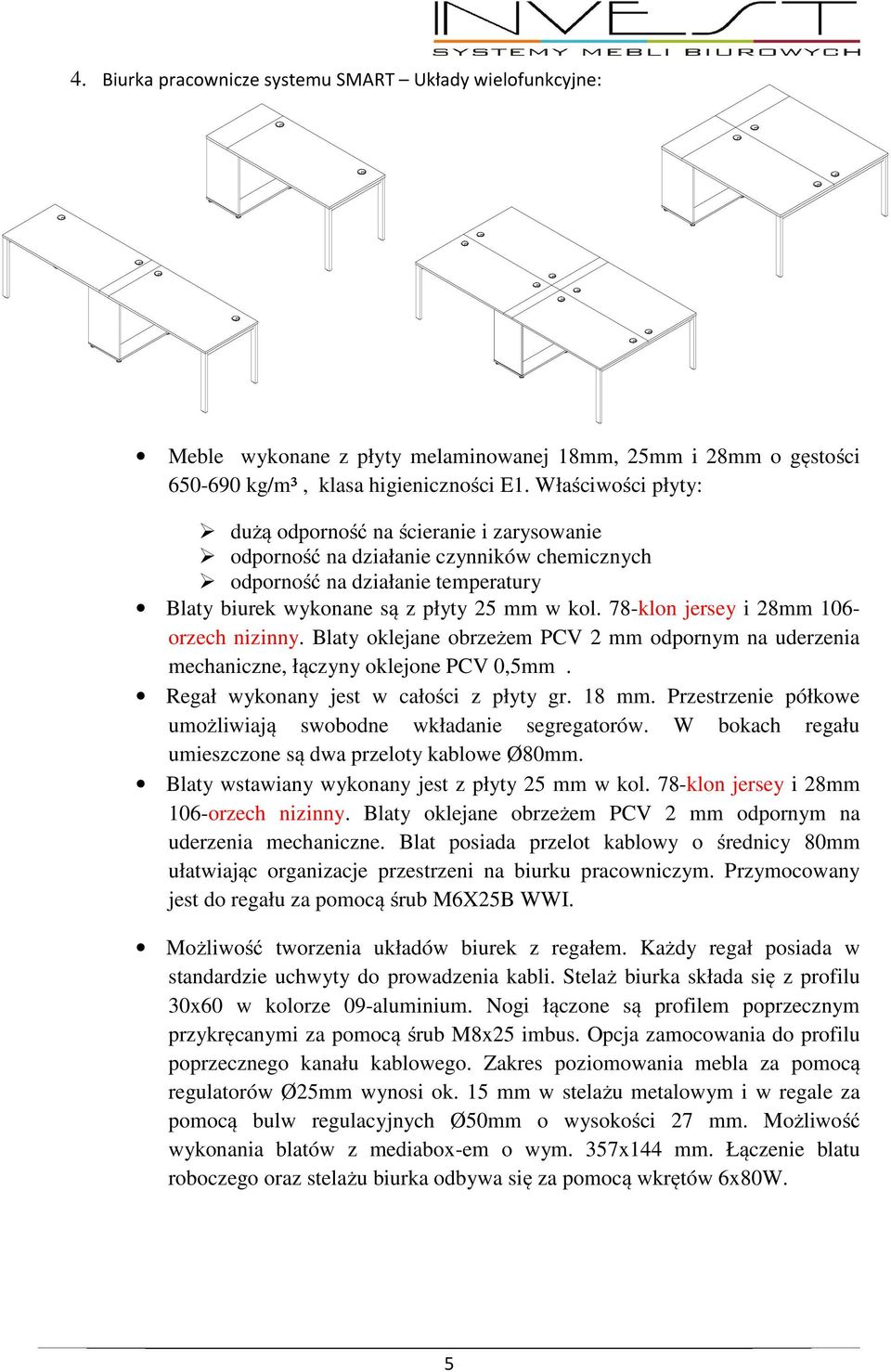 Blaty oklejane obrzeżem PCV 2 mm odpornym na uderzenia mechaniczne, łączyny oklejone PCV 0,5mm. Regał wykonany jest w całości z płyty gr. 18 mm.