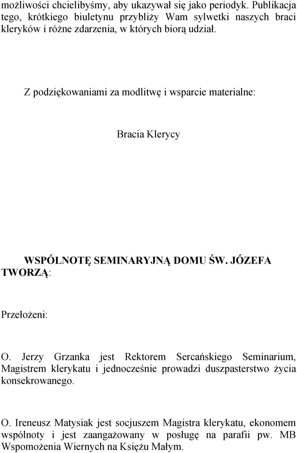 Z podziękowaniami za modlitwę i wsparcie materialne: Bracia Klerycy WSPÓLNOTĘ SEMINARYJNĄ DOMU ŚW. JÓZEFA TWORZĄ: Przełożeni: O.