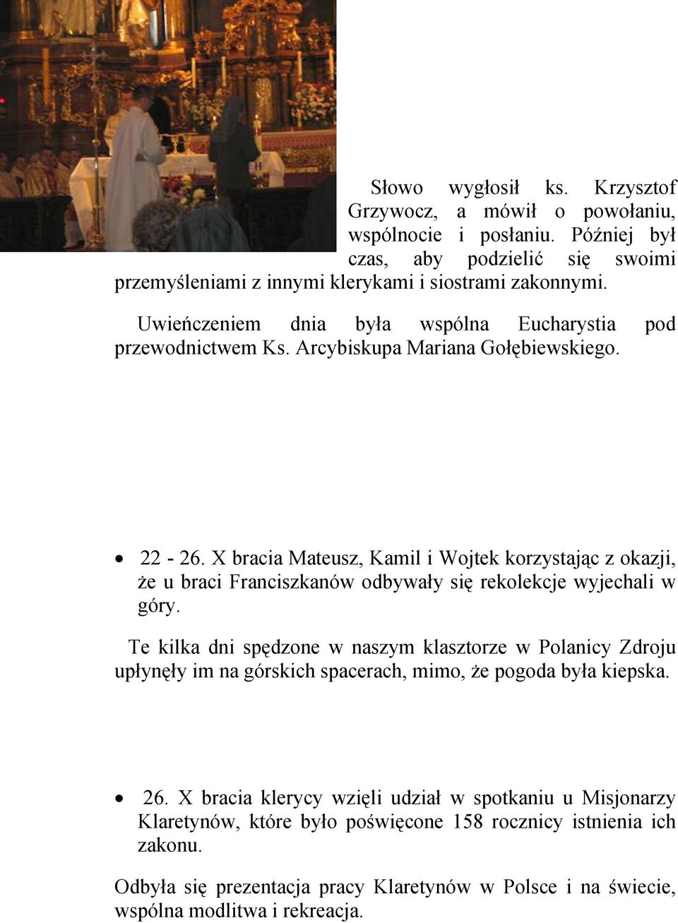 X bracia Mateusz, Kamil i Wojtek korzystając z okazji, że u braci Franciszkanów odbywały się rekolekcje wyjechali w góry.