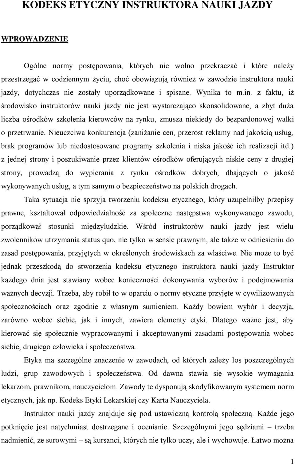 ośrodków szkolenia kierowców na rynku, zmusza niekiedy do bezpardonowej walki o przetrwanie.