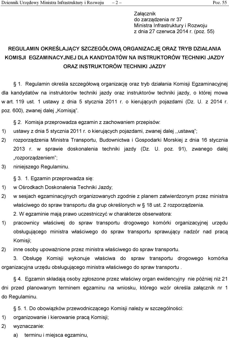 Regulamin określa szczegółową organizację oraz tryb działania Komisji Egzaminacyjnej dla kandydatów na instruktorów techniki jazdy oraz instruktorów techniki jazdy, o której mowa w art. 119 ust.