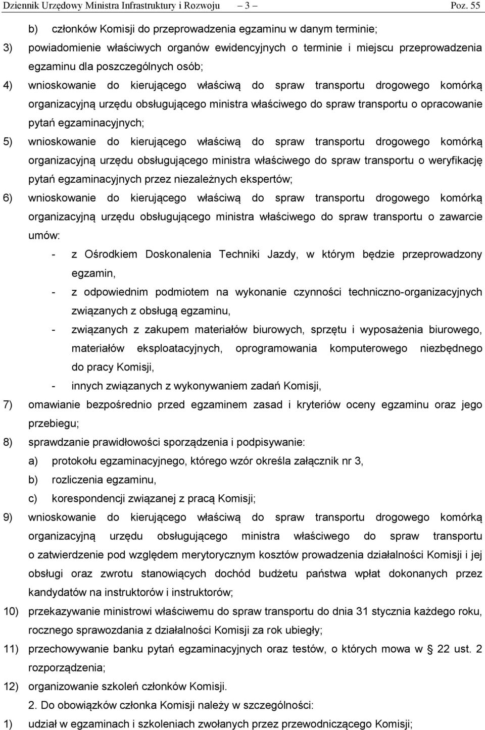 wnioskowanie do kierującego właściwą do spraw transportu drogowego komórką organizacyjną urzędu obsługującego ministra właściwego do spraw transportu o opracowanie pytań egzaminacyjnych; 5)