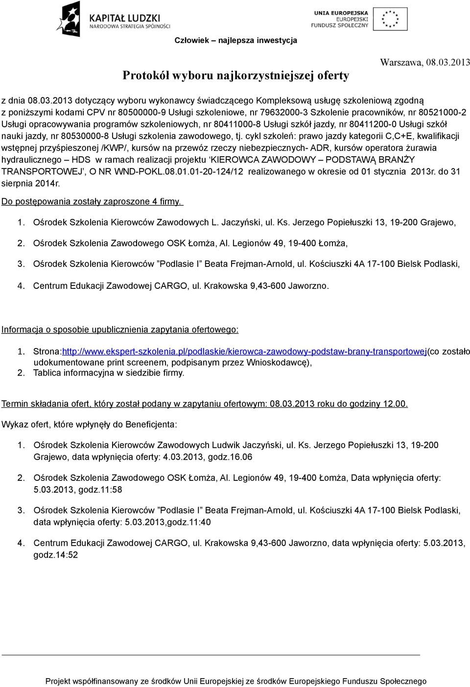 2013 dotyczący wyboru wykonawcy świadczącego Kompleksową usługę szkoleniową zgodną z poniższymi kodami CPV nr 80500000-9 Usługi szkoleniowe, nr 79632000-3 Szkolenie pracowników, nr 80521000-2 Usługi