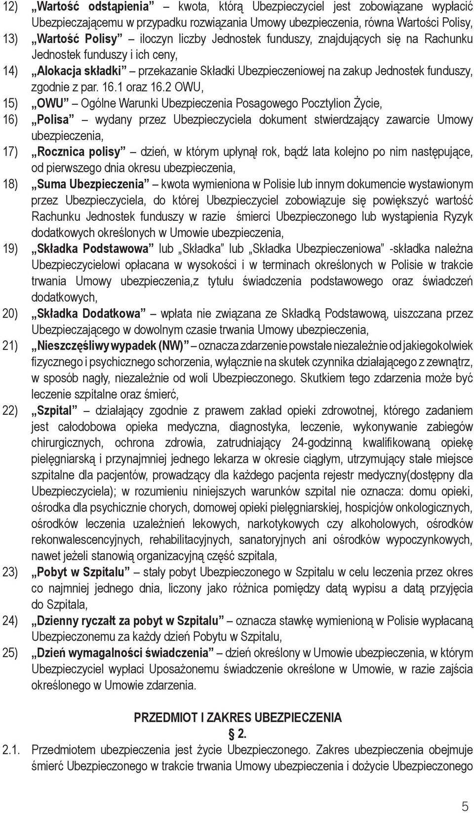 2 OWU, 15) OWU Ogólne Warunki Ubezpieczenia Posagowego Pocztylion Życie, 16) Polisa wydany przez Ubezpieczyciela dokument stwierdzający zawarcie Umowy ubezpieczenia, 17) Rocznica polisy dzień, w