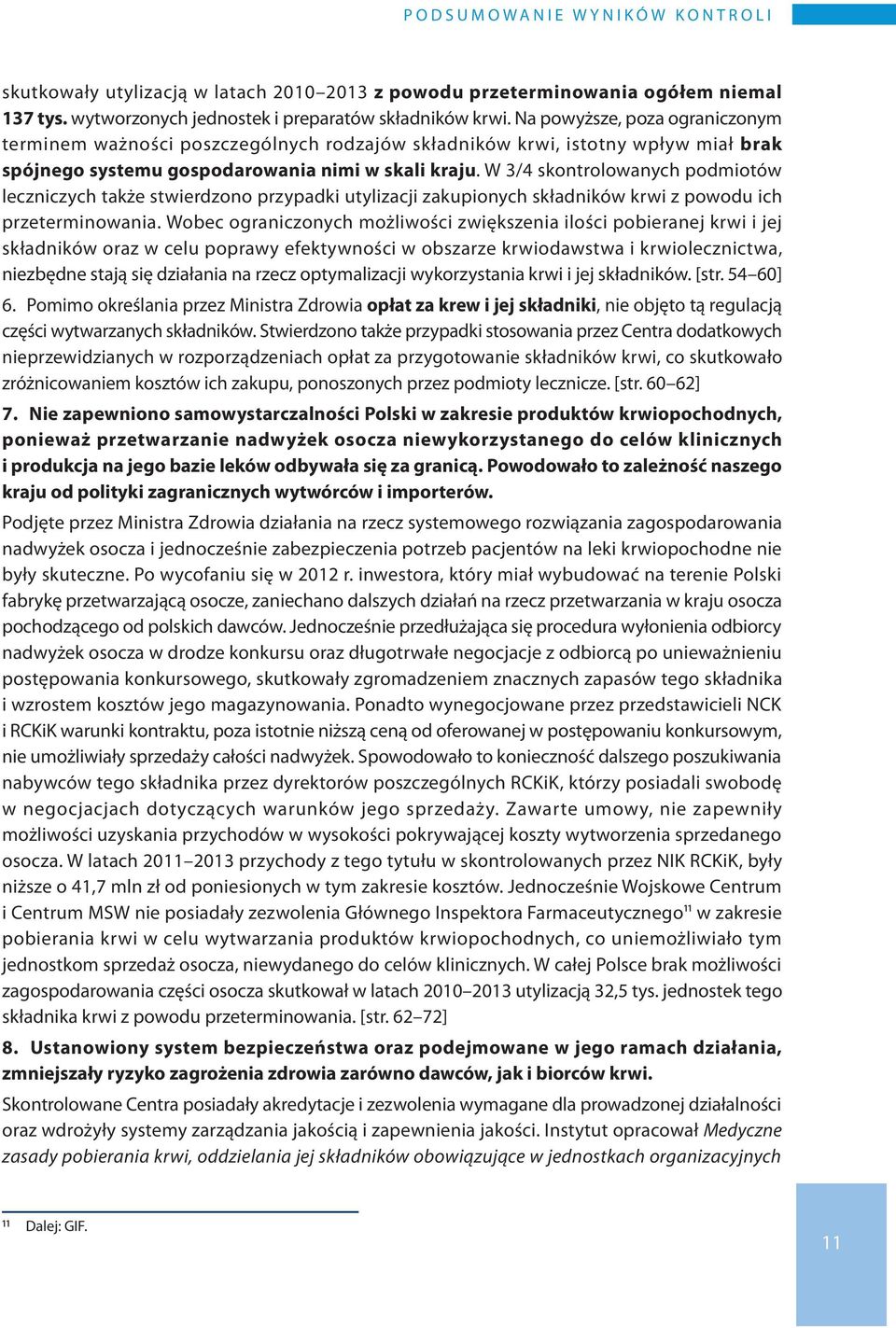 W 3/4 skontrolowanych podmiotów leczniczych także stwierdzono przypadki utylizacji zakupionych składników krwi z powodu ich przeterminowania.