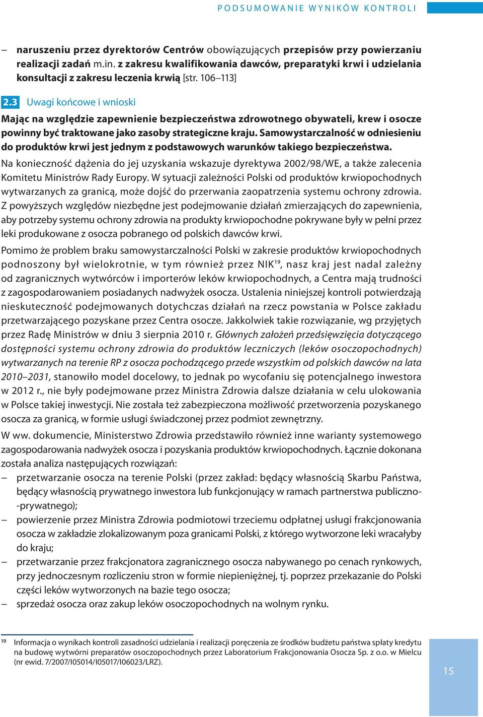 3 Uwagi końcowe i wnioski Mając na względzie zapewnienie bezpieczeństwa zdrowotnego obywateli, krew i osocze powinny być traktowane jako zasoby strategiczne kraju.