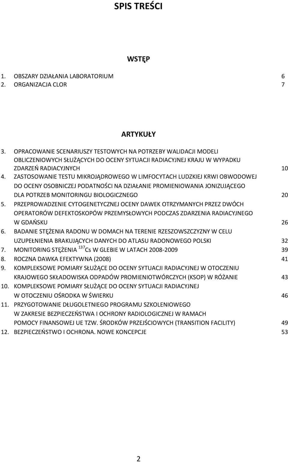 ZASTOSOWANIE TESTU MIKROJĄDROWEGO W LIMFOCYTACH LUDZKIEJ KRWI OBWODOWEJ DO OCENY OSOBNICZEJ PODATNOŚCI NA DZIAŁANIE PROMIENIOWANIA JONIZUJĄCEGO DLA POTRZEB MONITORINGU BIOLOGICZNEGO 20 5.