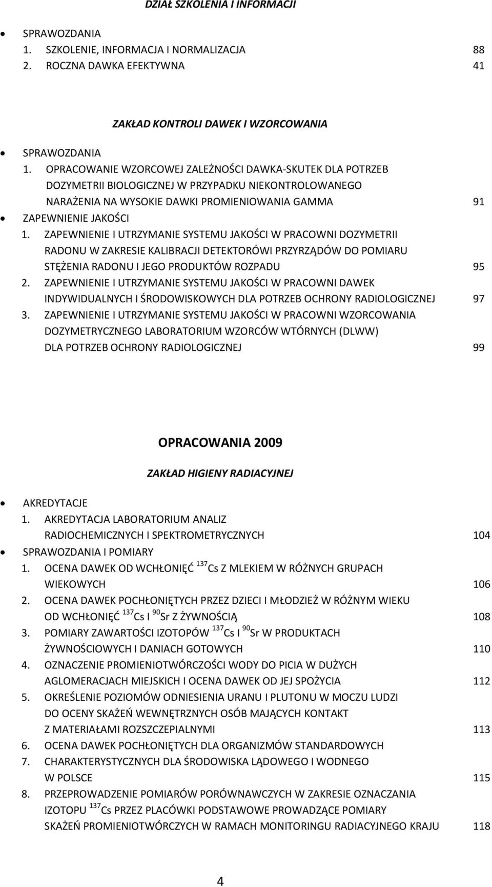 ZAPEWNIENIE I UTRZYMANIE SYSTEMU JAKOŚCI W PRACOWNI DOZYMETRII RADONU W ZAKRESIE KALIBRACJI DETEKTORÓWI PRZYRZĄDÓW DO POMIARU STĘŻENIA RADONU I JEGO PRODUKTÓW ROZPADU 95 2.