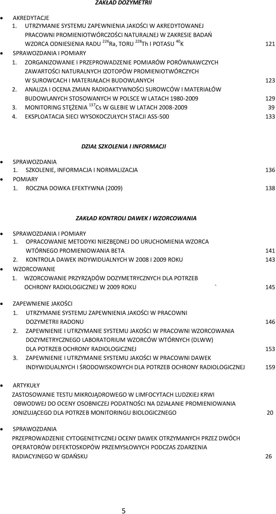 ZORGANIZOWANIE I PRZEPROWADZENIE POMIARÓW PORÓWNAWCZYCH ZAWARTOŚCI NATURALNYCH IZOTOPÓW PROMIENIOTWÓRCZYCH W SUROWCACH I MATERIAŁACH BUDOWLANYCH 123 2.