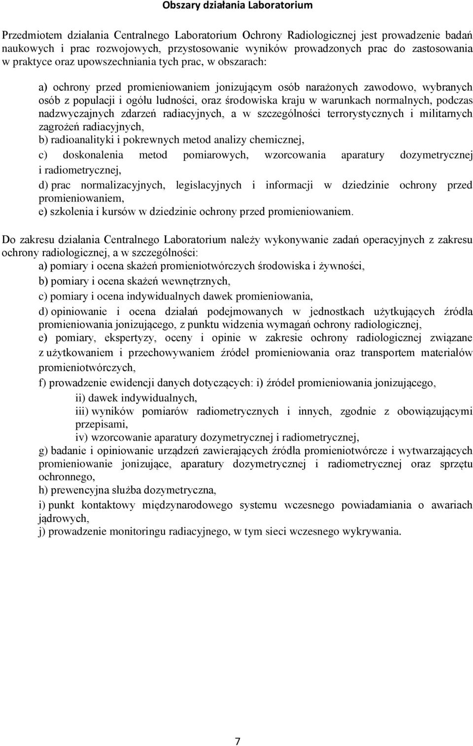 środowiska kraju w warunkach normalnych, podczas nadzwyczajnych zdarzeń radiacyjnych, a w szczególności terrorystycznych i militarnych zagrożeń radiacyjnych, b) radioanalityki i pokrewnych metod