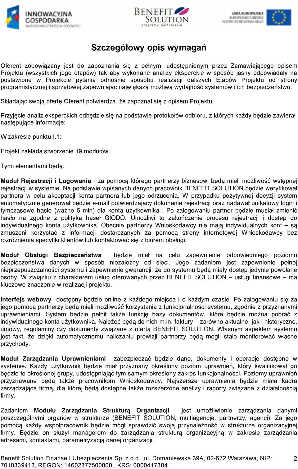 ich bezpieczeństwo. Składając swoją ofertę Oferent potwierdza, że zapoznał się z opisem Projektu.
