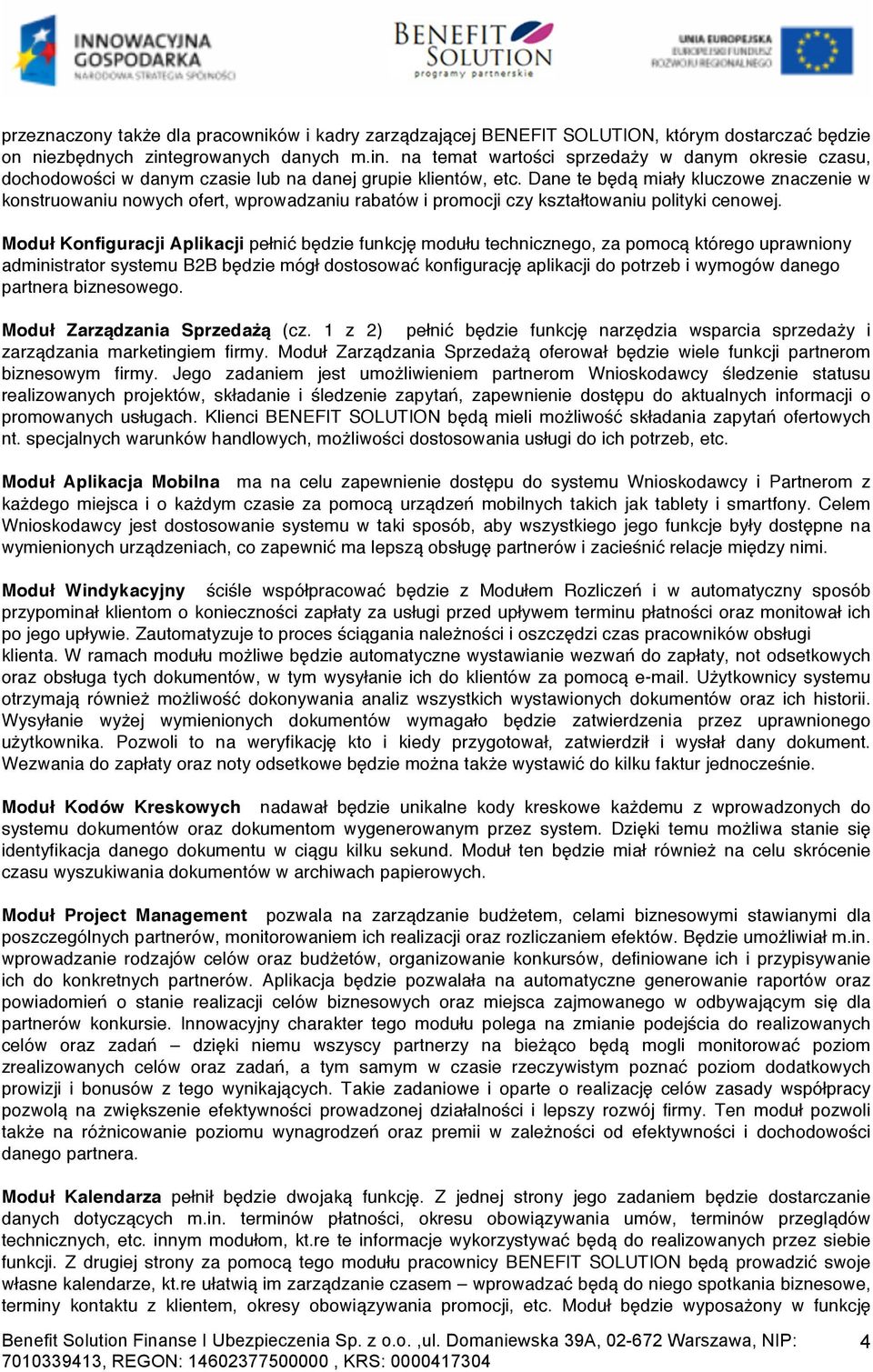 Dane te będą miały kluczowe znaczenie w konstruowaniu nowych ofert, wprowadzaniu rabatów i promocji czy kształtowaniu polityki cenowej.