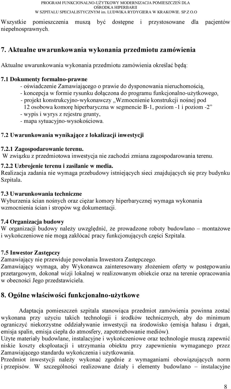 1 Dokumenty formalno-prawne - oświadczenie Zamawiającego o prawie do dysponowania nieruchomością, - koncepcja w formie rysunku dołączona do programu funkcjonalno-użytkowego, - projekt