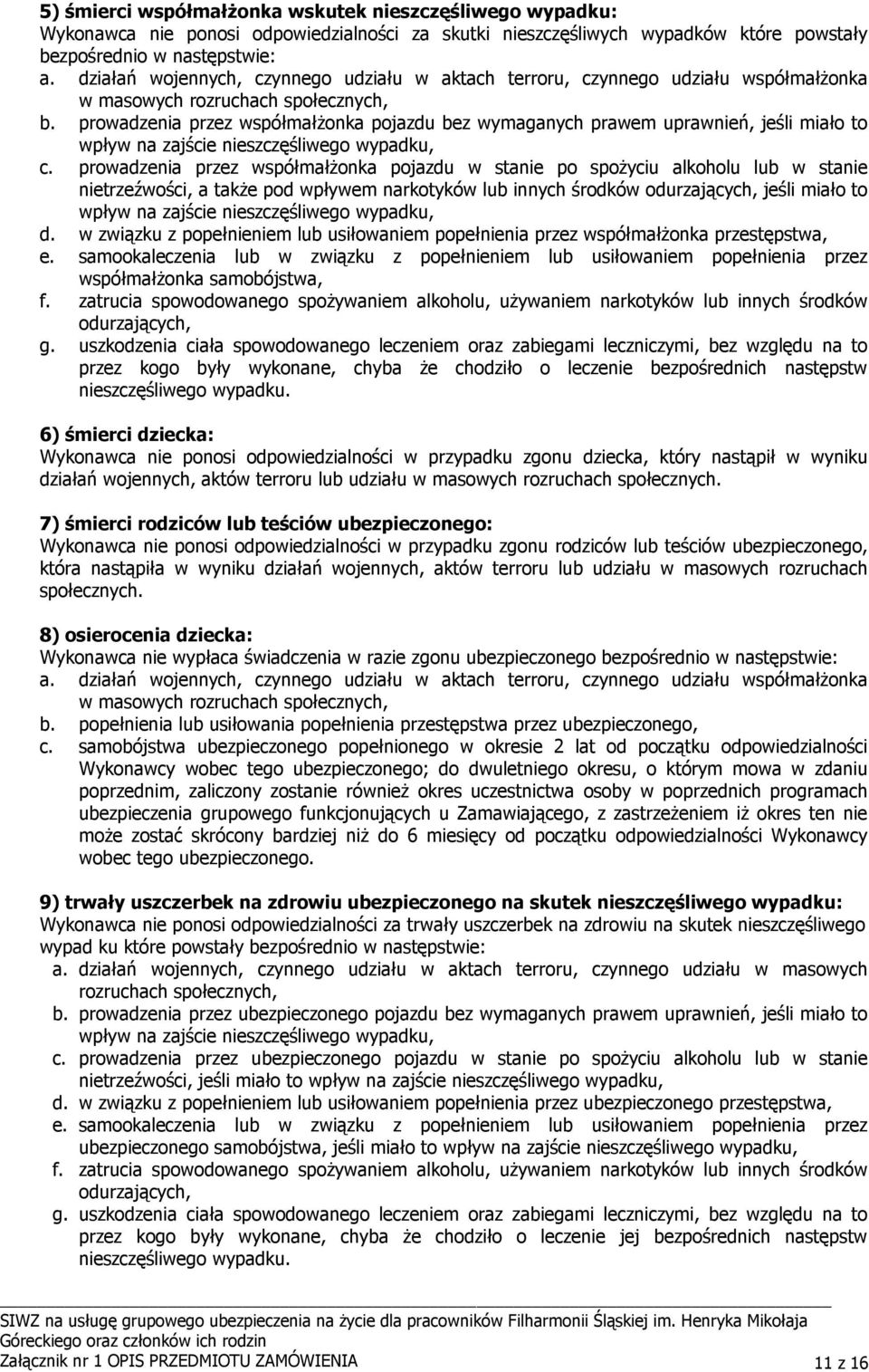 prowadzenia przez współmałŝonka pojazdu bez wymaganych prawem uprawnień, jeśli miało to c.