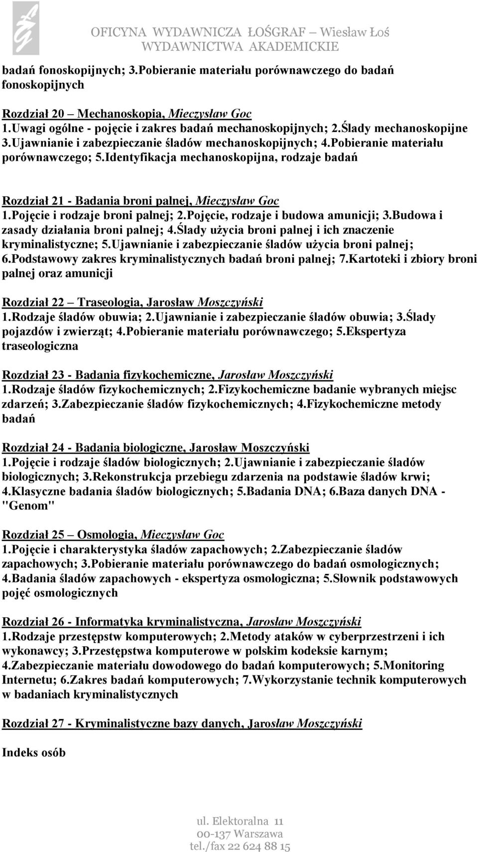 Identyfikacja mechanoskopijna, rodzaje badań Rozdział 21 - Badania broni palnej, Mieczysław Goc 1.Pojęcie i rodzaje broni palnej; 2.Pojęcie, rodzaje i budowa amunicji; 3.
