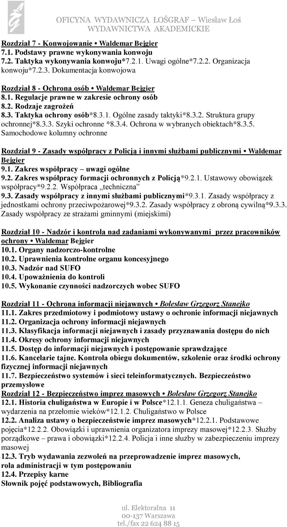 3.3. Szyki ochronne *8.3.4. Ochrona w wybranych obiektach*8.3.5. Samochodowe kolumny ochronne Rozdział 9 - Zasady współpracy z Policją i innymi służbami publicznymi Waldemar Bejgier 9.1.